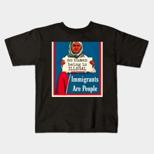 Immigrants Are People. No Human Being is Illegal. Kids T-Shirt